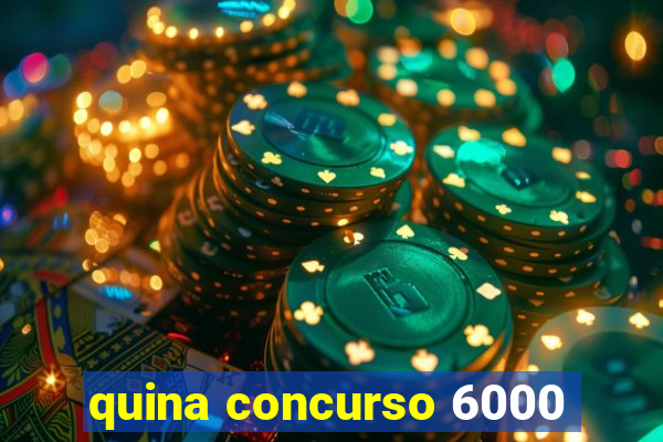 quina concurso 6000